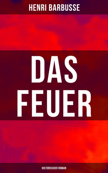 Das Feuer: Historischer Roman - Henri Barbusse