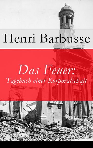 Das Feuer: Tagebuch einer Korporalschaft - Henri Barbusse