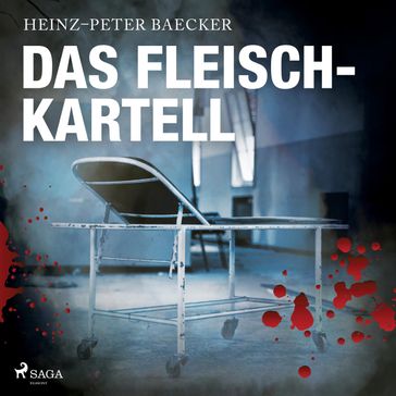 Das Fleisch-Kartell (Ungekürzt) - Heinz-Peter Baecker