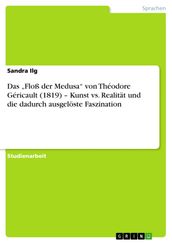 Das  Floß der Medusa  von Théodore Géricault (1819) - Kunst vs. Realität und die dadurch ausgelöste Faszination