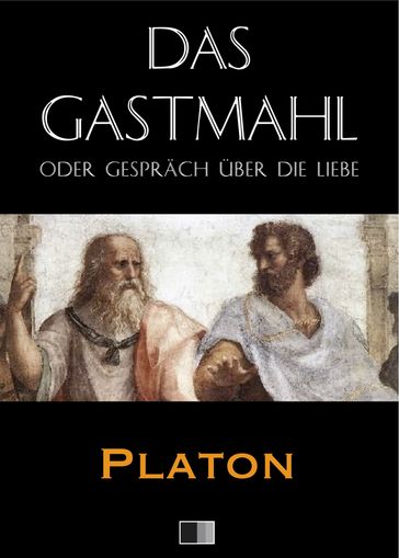 Das Gastmahl oder Gespräch über die Liebe - Platon