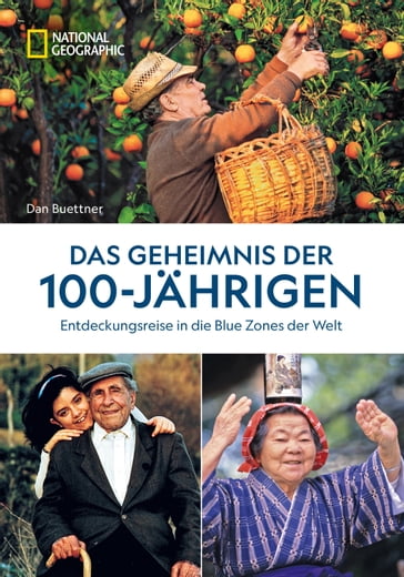 Das Geheimnis der 100-Jährigen: Entdeckungsreise in die Blue Zones der Welt - Dan Buettner