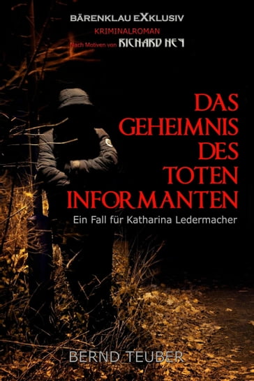Das Geheimnis des toten Informanten - Ein Fall für Katharina Ledermacher: Ein Berlin-Krimi - RICHARD HEY - Bernd Teuber