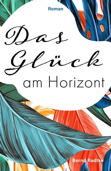 Das Glück am Horizont - Bernd Radtke