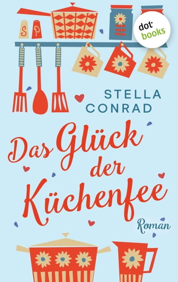 Das Glück der Küchenfee - Stella Conrad