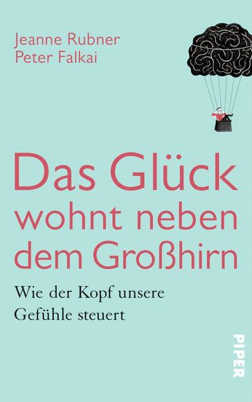 Das Glück wohnt neben dem Großhirn - Jeanne Rubner - Peter Falkai