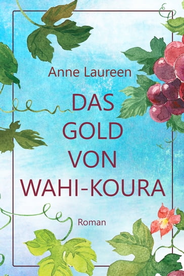 Das Gold von Wahi-Koura - Anne Laureen - Corina Bomann