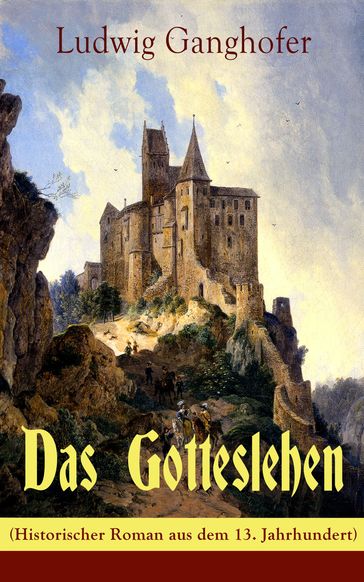 Das Gotteslehen (Historischer Roman aus dem 13. Jahrhundert) - Ludwig Ganghofer