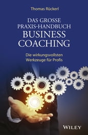 Das Grosse Praxis-Handbuch Business Coaching