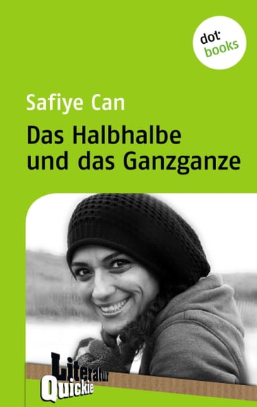 Das Halbhalbe und das Ganzganze - Literatur-Quickie - Safiye Can