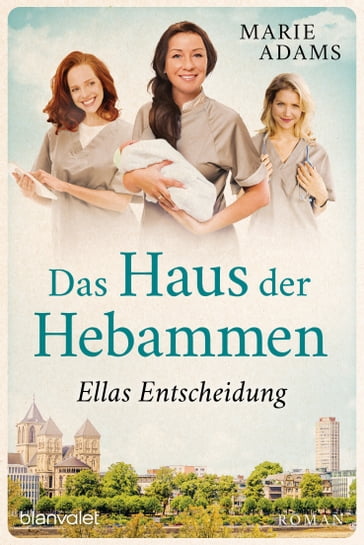 Das Haus der Hebammen - Ellas Entscheidung - Marie Adams