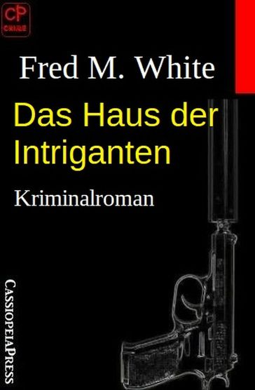 Das Haus der Intriganten: Kriminalroman - Fred M. White