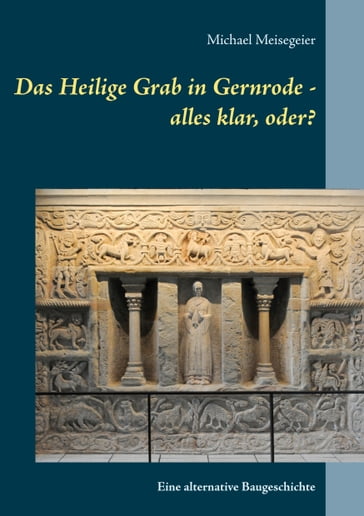 Das Heilige Grab in Gernrode - alles klar, oder? - Michael Meisegeier