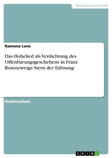 Das Hohelied als Verdichtung des Offenbarungsgeschehens in Franz Rosenzweigs Stern der Erlösung - Ramona Lenz