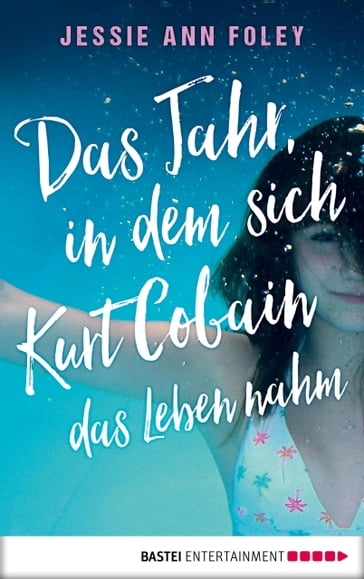 Das Jahr, in dem sich Kurt Cobain das Leben nahm - Jessie Ann Foley