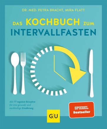 Das Kochbuch zum Intervallfasten - Dr. med. Petra Bracht - Mira Flatt