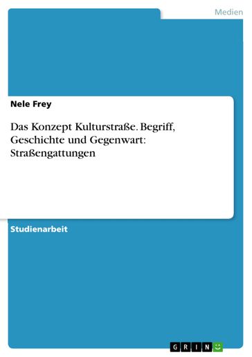 Das Konzept Kulturstraße. Begriff, Geschichte und Gegenwart: Straßengattungen - Nele Frey