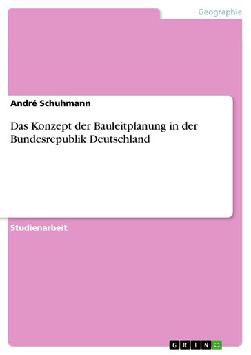 Das Konzept der Bauleitplanung in der Bundesrepublik Deutschland - André Schuhmann