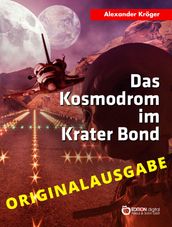 Das Kosmodrom im Krater Bond - Originalausgabe