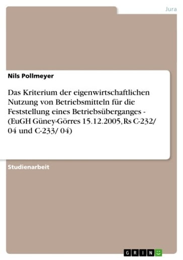 Das Kriterium der eigenwirtschaftlichen Nutzung von Betriebsmitteln für die Feststellung eines Betriebsüberganges - (EuGH Güney-Görres 15.12.2005, Rs C-232/ 04 und C-233/ 04) - Nils Pollmeyer