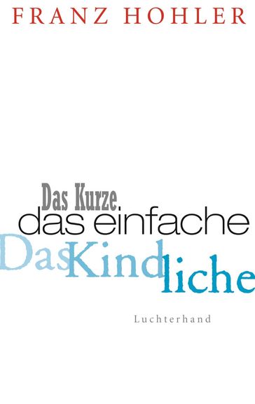 Das Kurze. Das Einfache. Das Kindliche. - Franz Hohler