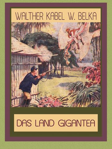 Das Land Gigantea - Walther Kabel (W. Belka)