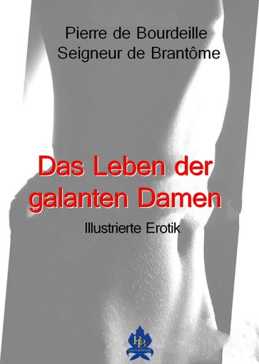 Das Leben der galanten Damen - Pierre de Bourdeille Seigneur de Brantôme