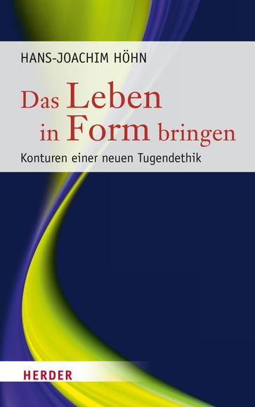Das Leben in Form bringen - Hans-Joachim Hohn