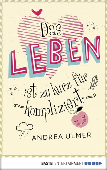 Das Leben ist zu kurz für kompliziert - Andrea Ulmer