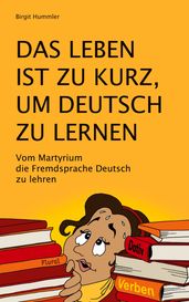 Das Leben ist zu kurz, um Deutsch zu lernen