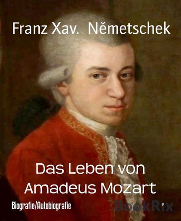 Das Leben von Amadeus Mozart - Franz Xav. Nmetschek