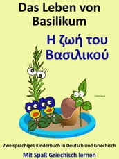 Das Leben von Basilikum: : Zweisprachiges Kinderbuch in Griechisch und Deutsch. Mit Spaß Griechisch lernen.