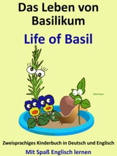 Das Leben von Basilikum: Life of Basil. Zweisprachiges Kinderbuch in Deutsch und Englisch. Mit Spaß Englisch lernen