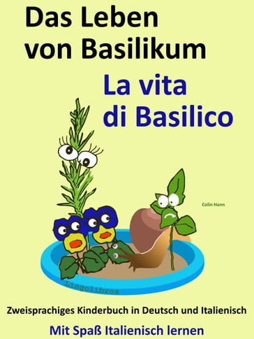Das Leben von Basilikum: La vita di Basilico. Kostenfreies zweisprachiges Kinderbuch in Deutsch und Italienisch. Mit Spaß Italienisch lernen - Colin Hann