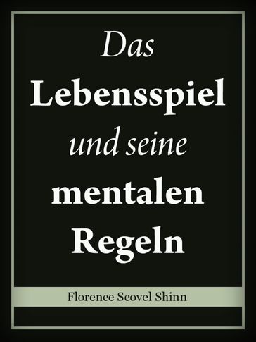 Das Lebensspiel und seine mentalen Regeln - Florence Scovel Shinn