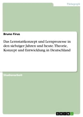 Das Lernstattkonzept und Lernprozesse in den siebziger Jahren und heute. Theorie, Konzept und Entwicklung in Deutschland