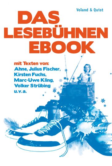 Das Lesebühnen-eBook - Ahne - Jakob Hein - Jochen Schmidt - Julius Fischer - Kirsten Fuchs - Marc-Uwe Kling - Micha Ebeling - Michael Bittner - Roman Israel - Stephan Serin - Tube Tobias Herre - Uli Hannemann - Volker Strubing