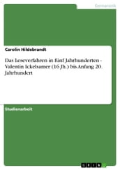Das Leseverfahren in fünf Jahrhunderten - Valentin Ickelsamer (16 Jh.) bis Anfang 20. Jahrhundert