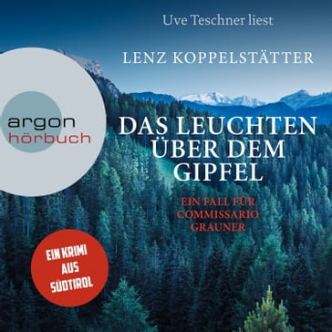 Das Leuchten über dem Gipfel - Commissario Grauner ermittelt - Ein Fall für Commissario Grauner, Band 5 (Ungekürzt) - Lenz Koppelstatter