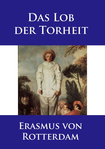 Das Lob der Torheit - - Erasmus von Rotterdam