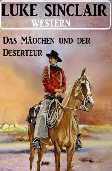 Das Madchen und der Deserteur: Western - Luke Sinclair