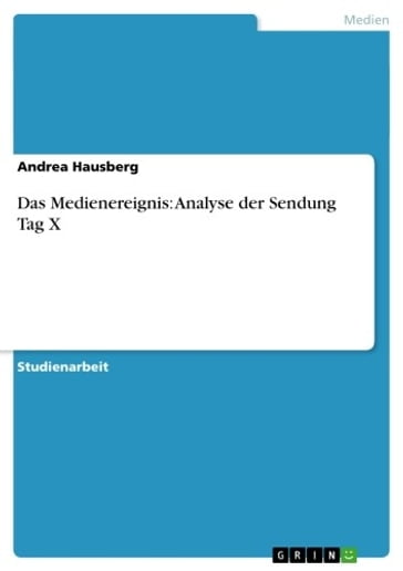 Das Medienereignis: Analyse der Sendung Tag X - Andrea Hausberg