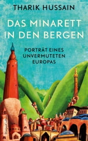 Das Minarett in den Bergen Porträt eines unvermuteten Europas