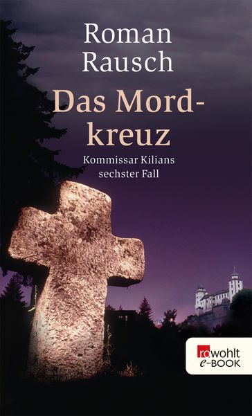 Das Mordkreuz: Kommissar Kilians sechster Fall - Roman Rausch