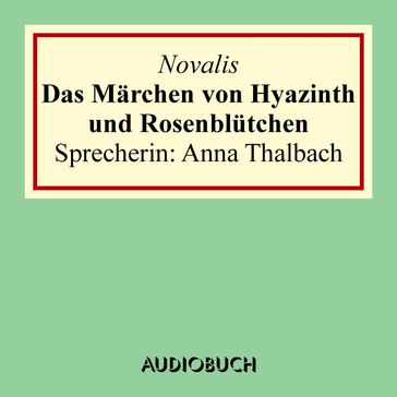 Das Märchen von Hyazinth und Rosenblütchen - Friedrich von Hardenberg (Novalis)
