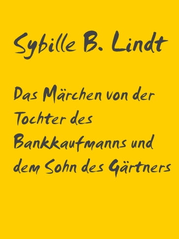 Das Märchen von der Tochter des Bankkaufmanns und dem Sohn des Gärtners - Sybille B. Lindt