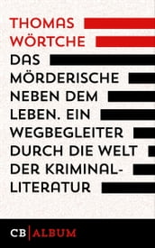 Das Mörderische neben dem Leben. Ein Wegbegleiter durch die Welt der Kriminalliteratur