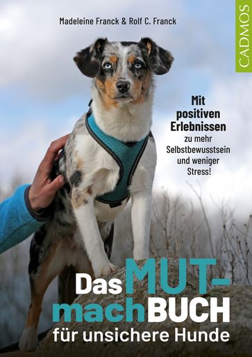 Das Mutmachbuch für unsichere Hunde - Madeleine Franck - Rolf C. Franck