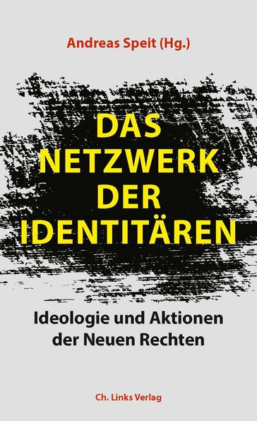 Das Netzwerk der Identitären - Andrea Ropke - Andreas Speit - Carina Book - David Begrich - Hinnerk Berlekamp - Jan Opielka - Jan Raabe - Jean-Philipp Baeck - Johanna Sigl - Michael Bonvalot - Patrick Gensing - Simone Rafael - Stephanie Heide