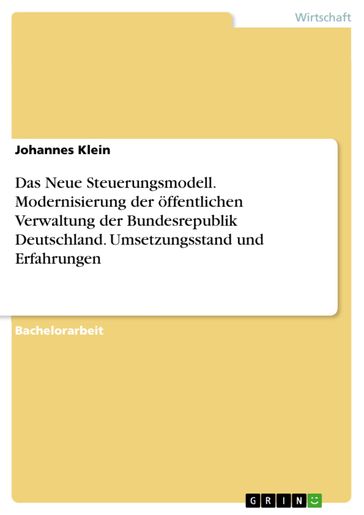 Das Neue Steuerungsmodell. Modernisierung der öffentlichen Verwaltung der Bundesrepublik Deutschland. Umsetzungsstand und Erfahrungen - Johannes Klein